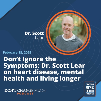 ep 41 - Dr Scott Lear - Don’t Ignore the Symptoms: Dr. Scott Lear on heart disease, mental health and living longer