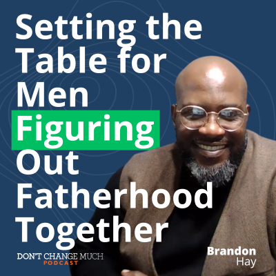 Ep 66 Setting the Table for Men Figuring Out Fatherhood Together